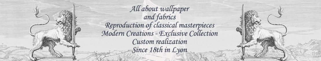 All about wallpaper -  Historic and original wallpaper - Classical Masterpieces - Unique Archive - Since 18th century in Lyon France